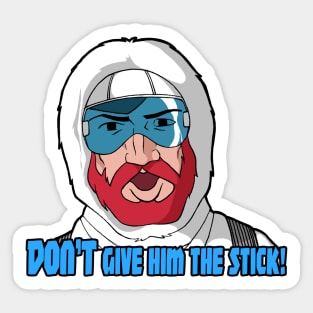 DON'T Give 'im the stick!! Sticker